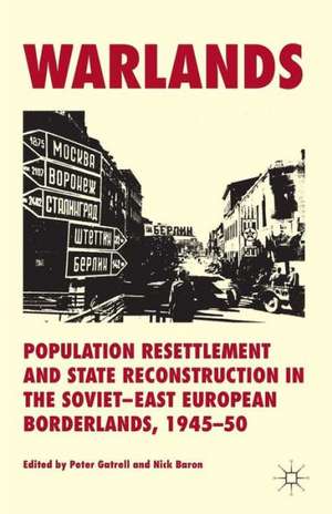 Warlands: Population Resettlement and State Reconstruction in the Soviet-East European Borderlands, 1945-50 de P. Gatrell