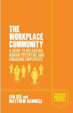 The Workplace Community: A Guide to Releasing Human Potential and Engaging Employees de I. Gee