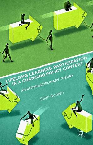 Lifelong Learning Participation in a Changing Policy Context: An Interdisciplinary Theory de Ellen Boeren