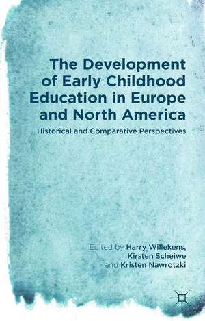 The Development of Early Childhood Education in Europe and North America: Historical and Comparative Perspectives de Harry Willekens