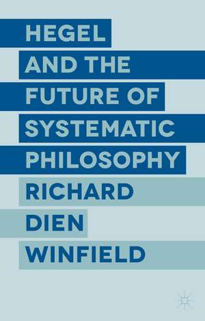 Hegel and the Future of Systematic Philosophy de R. Winfield