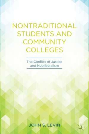 Nontraditional Students and Community Colleges: The Conflict of Justice and Neoliberalism de J. Levin