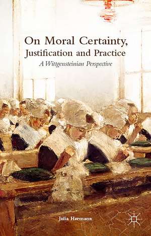 On Moral Certainty, Justification and Practice: A Wittgensteinian Perspective de J. Hermann