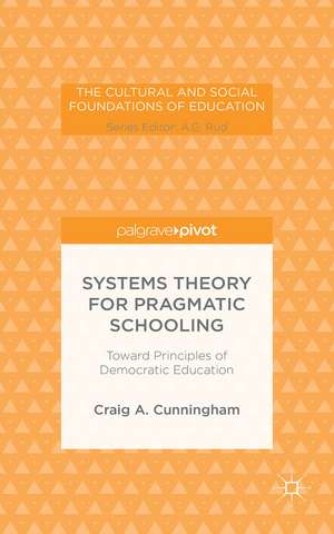 Systems Theory for Pragmatic Schooling: Toward Principles of Democratic Education de Craig A. Cunningham