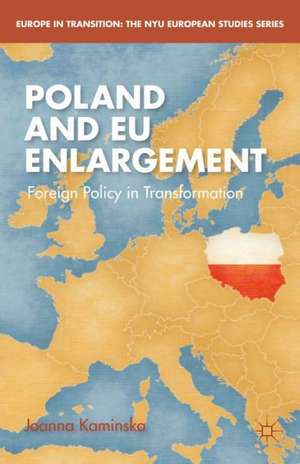 Poland and EU Enlargement: Foreign Policy in Transformation de J. Kaminska