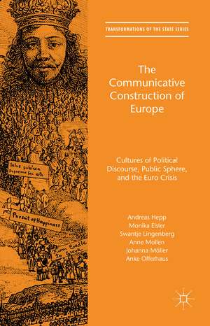 The Communicative Construction of Europe: Cultures of Political Discourse, Public Sphere, and the Euro Crisis de Andreas Hepp