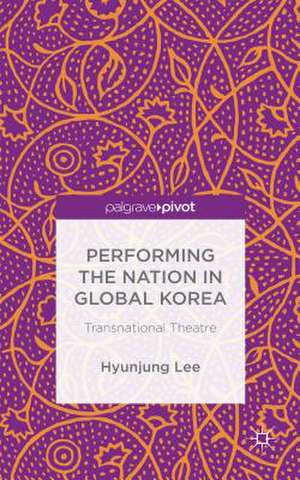 Performing the Nation in Global Korea: Transnational Theatre de H. Lee