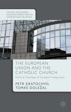 The European Union and the Catholic Church: Political Theology of European Integration de P. Kratochvíl