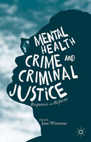 Mental Health, Crime and Criminal Justice: Responses and Reforms de Jane Winstone