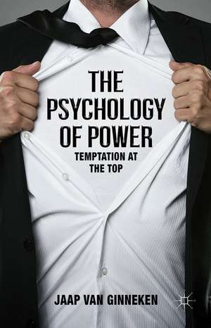 The Psychology of Power: Temptation at the Top de Jaap van Ginneken