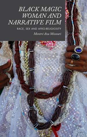 Black Magic Woman and Narrative Film: Race, Sex and Afro-Religiosity de Montré Aza Missouri