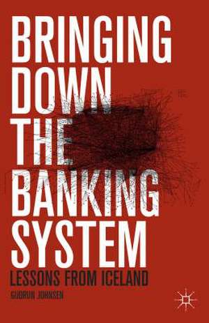 Bringing Down the Banking System: Lessons from Iceland de G. Johnsen