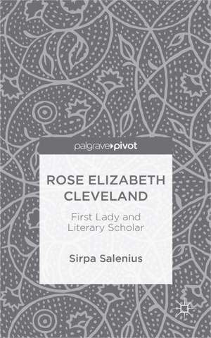 Rose Elizabeth Cleveland: First Lady and Literary Scholar de S. Salenius