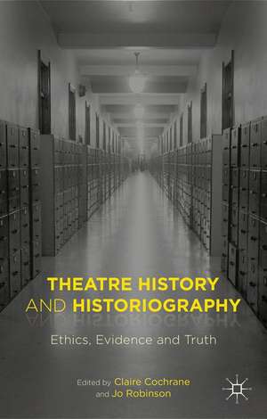 Theatre History and Historiography: Ethics, Evidence and Truth de Claire Cochrane