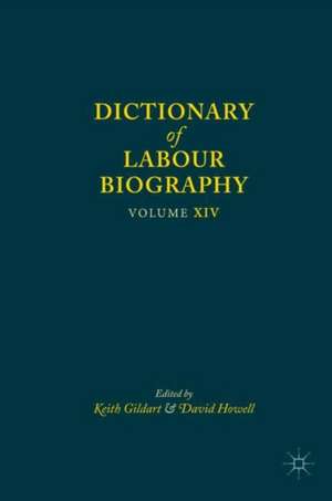 Dictionary of Labour Biography: Volume XIV de Keith Gildart