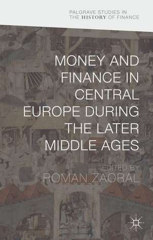 Money and Finance in Central Europe during the Later Middle Ages de Roman Zaoral