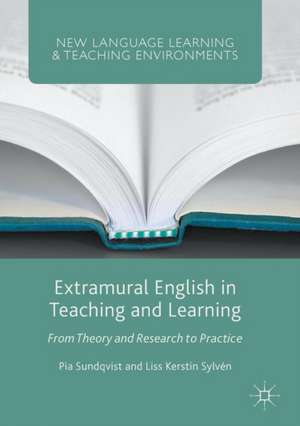 Extramural English in Teaching and Learning: From Theory and Research to Practice de Pia Sundqvist