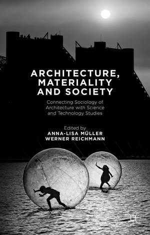 Architecture, Materiality and Society: Connecting Sociology of Architecture with Science and Technology Studies de Anna-Lisa Müller