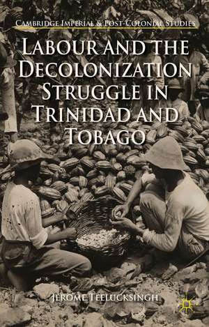 Labour and the Decolonization Struggle in Trinidad and Tobago de J. Teelucksingh