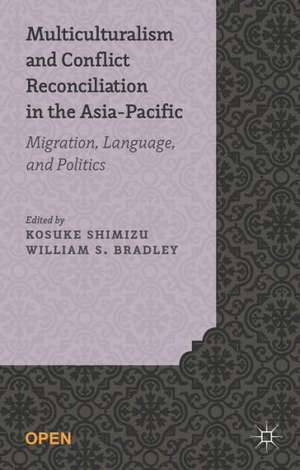 Multiculturalism and Conflict Reconciliation in the Asia-Pacific: Migration, Language and Politics de K. Shimizu