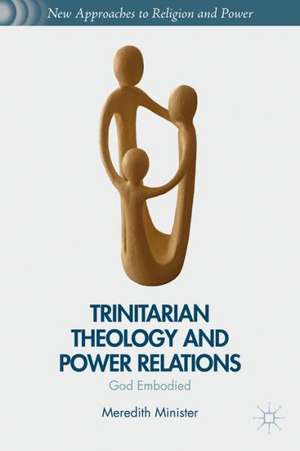 Trinitarian Theology and Power Relations: God Embodied de M. Minister