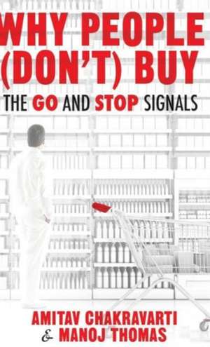 Why People (Don’t) Buy: The Go and Stop Signals de Amitav Chakravarti