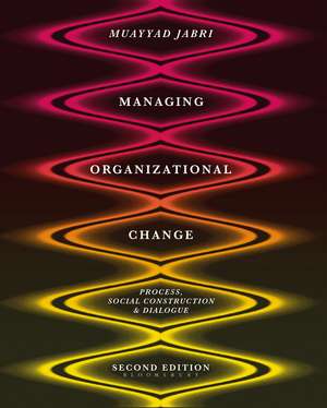 Managing Organizational Change: Process, Social Construction and Dialogue de Muayyad Jabri