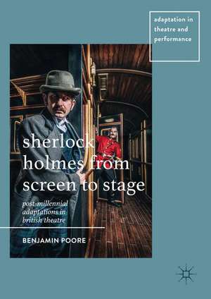 Sherlock Holmes from Screen to Stage: Post-Millennial Adaptations in British Theatre de Benjamin Poore