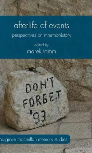 Afterlife of Events: Perspectives on Mnemohistory de Marek Tamm