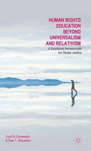 Human Rights Education Beyond Universalism and Relativism: A Relational Hermeneutic for Global Justice de F. Al-Daraweesh