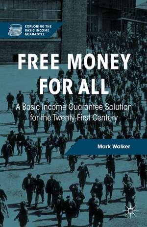 Free Money for All: A Basic Income Guarantee Solution for the Twenty-First Century de Mark Walker