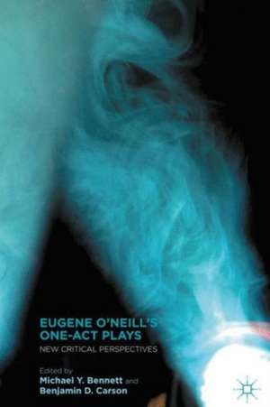 Eugene O’Neill’s One-Act Plays: New Critical Perspectives de M. Bennett