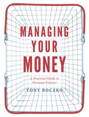 Managing Your Money: A practical guide to personal finance de Tony Boczko