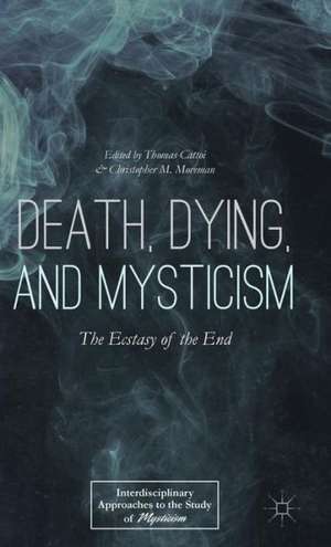 Death, Dying, and Mysticism: The Ecstasy of the End de T. Cattoi