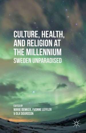 Culture, Health, and Religion at the Millennium: Sweden Unparadised de M. Demker