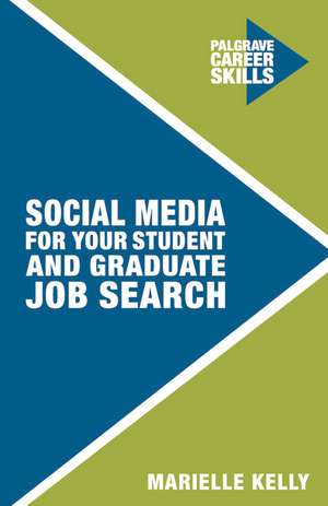 Social Media for Your Student and Graduate Job Search de Marielle Kelly