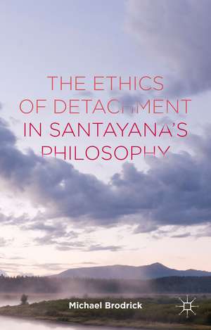 The Ethics of Detachment in Santayana's Philosophy de M. Brodrick