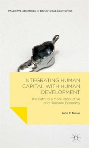 Integrating Human Capital with Human Development: The Path to a More Productive and Humane Economy de John F. Tomer