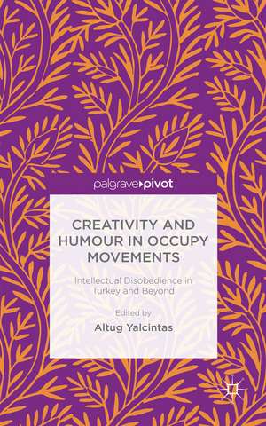 Creativity and Humour in Occupy Movements: Intellectual Disobedience in Turkey and Beyond de A. Yalcintas