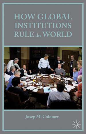 How Global Institutions Rule the World de Josep M Colomer