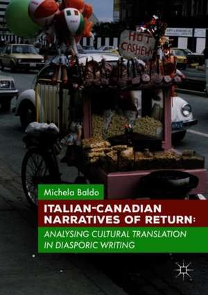 Italian-Canadian Narratives of Return: Analysing Cultural Translation in Diasporic Writing de Michela Baldo