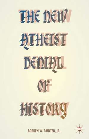 The New Atheist Denial of History de B. Painter