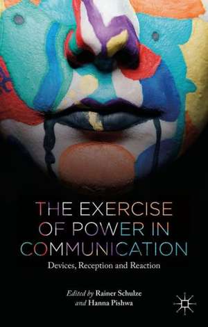 The Exercise of Power in Communication: Devices, Reception and Reaction de R. Schulze