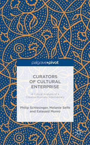 Curators of Cultural Enterprise: A Critical Analysis of a Creative Business Intermediary de Melanie Selfe