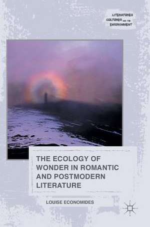 The Ecology of Wonder in Romantic and Postmodern Literature de Louise Economides