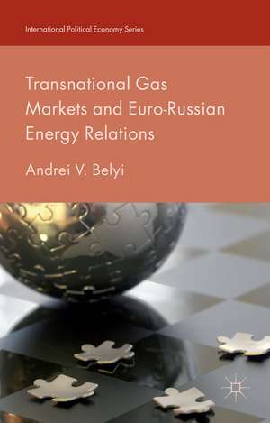 Transnational Gas Markets and Euro-Russian Energy Relations de Andrei V. Belyi