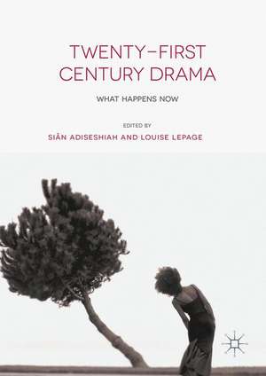 Twenty-First Century Drama: What Happens Now de Siân Adiseshiah