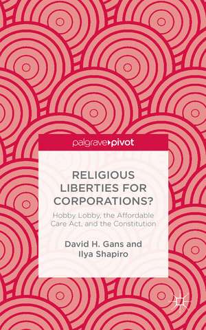 Religious Liberties for Corporations?: Hobby Lobby, the Affordable Care Act, and the Constitution de D. Gans