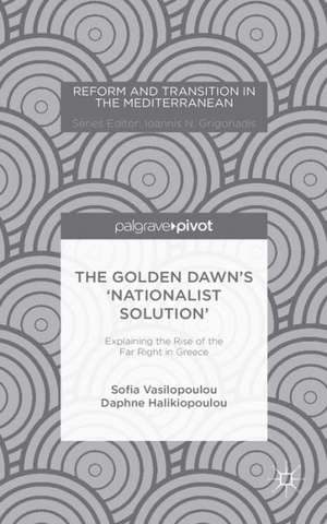 The Golden Dawn’s ‘Nationalist Solution’: Explaining the Rise of the Far Right in Greece de S. Vasilopoulou