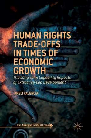 Human Rights Trade-Offs in Times of Economic Growth: The Long-Term Capability Impacts of Extractive-Led Development de Areli Valencia